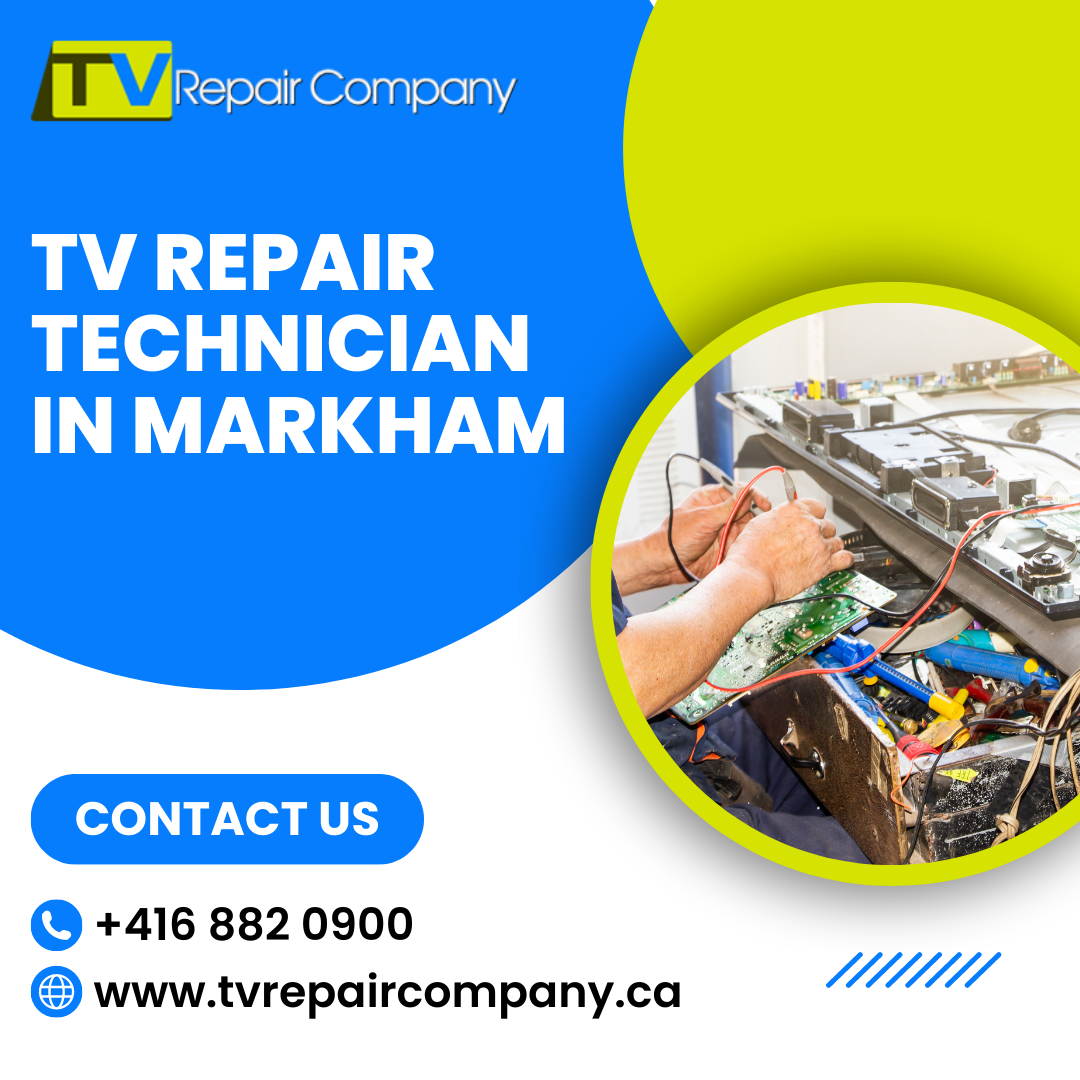 The Importance of Hiring a Trusted TV Repair Technician in Markham!